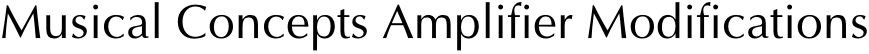 Musical Concepts Amplifier Modifications